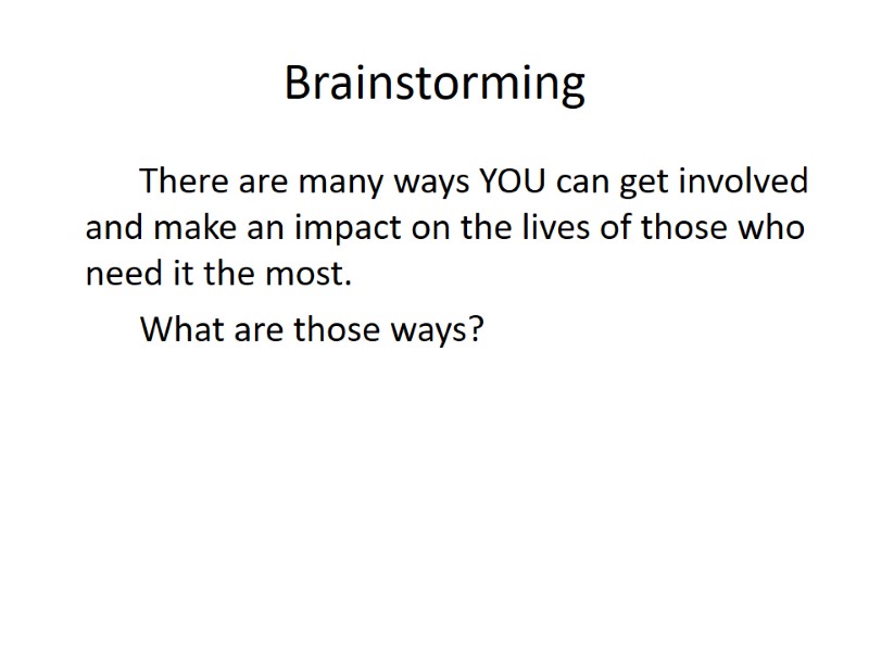 Brainstorming   There are many ways YOU can get involved and make an